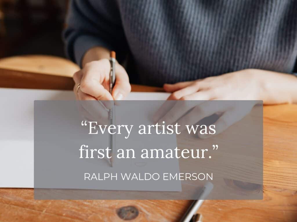 picture of artist drawing with quote "every artist was first an amateur."