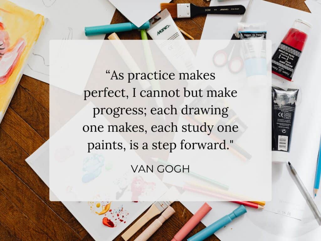 overhead picture of desk with art supplies with quote "As practice makes perfect, I cannot but make progress; each drawing one makes, each study one paints, is a step forward."